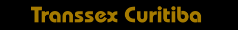Transsex Curitiba - Revista Virtual de Travestis e Classicafos on Line